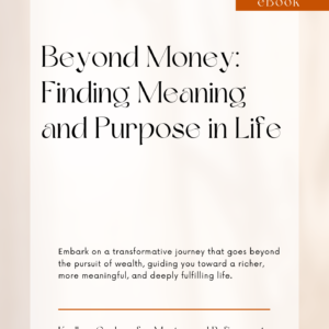 Beyond Money: Finding Meaning and Purpose in Life