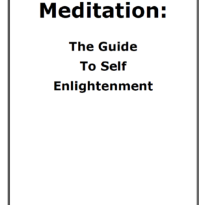 Meditation: The Guide To Self Enlightenment