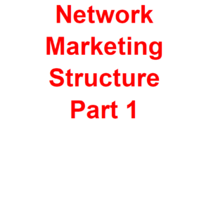 Network Marketing Structure – Part 1